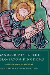 Cover Art for 9781846828669, Manuscripts in the Anglo-Saxon kingdoms: Cultures and conncetions by Claire Breay, Joanna Story