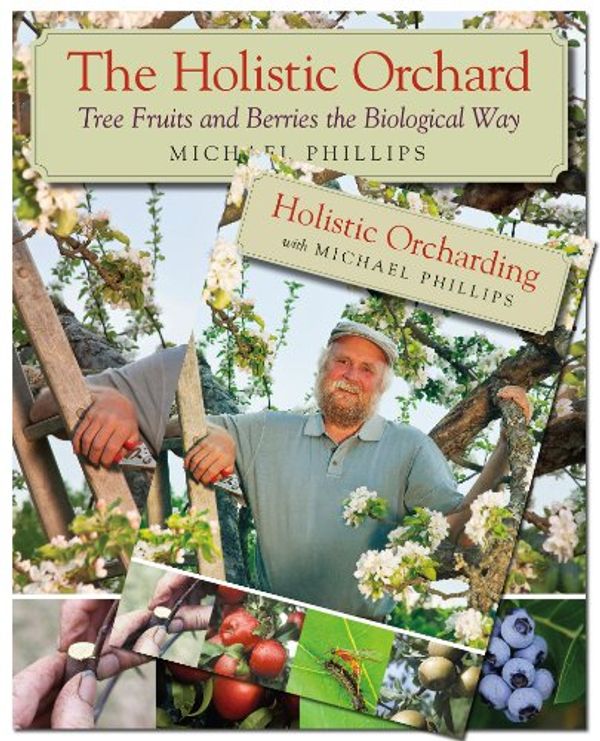 Cover Art for 9781603585095, The Holistic Orchard (Book & DVD Bundle) by Michael Phillips