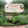 Cover Art for 9781921382185, Kitchen Gardens of Australia: Eighteen Productive Gardens for Inpsiration and Practical Advice by Kate Herd