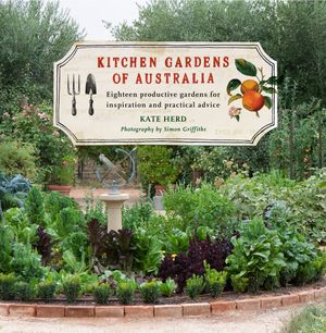Cover Art for 9781921382185, Kitchen Gardens of Australia: Eighteen Productive Gardens for Inpsiration and Practical Advice by Kate Herd