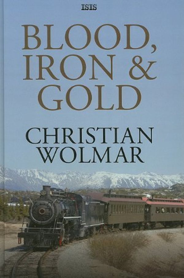 Cover Art for B011WAH1K8, Blood, Iron & Gold by Wolmar, Christian (2010) Hardcover by 