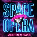 Cover Art for 9781681689166, Space Opera by Catherynne M. Valente