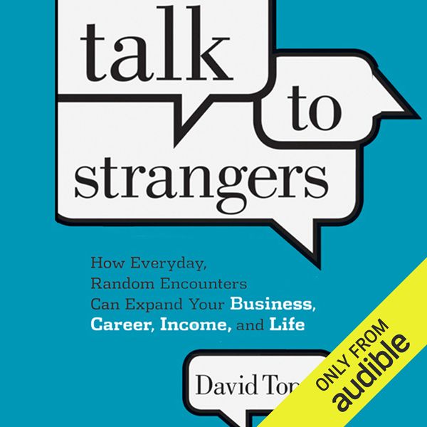 Cover Art for B009W902YE, Talk to Strangers: How Everyday, Random Encounters Can Expand Your Business, Career, Income, and Life (Unabridged) by Unknown
