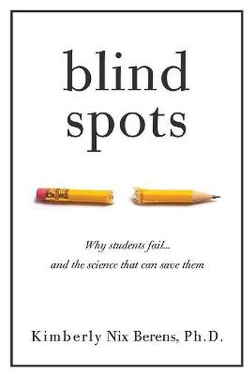 Cover Art for 9781951412098, Blind Spots: Why Students Fail and the Science That Can Save Them by Kimberly Nix Berens