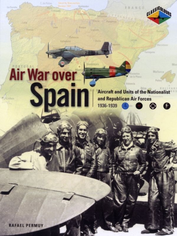 Cover Art for 9781906537104, Air War Over Spain: Aviators, Aircraft and Air Units of the Nationalist and Republican Air Forces, 1936-1939 by Permuy, Rafael