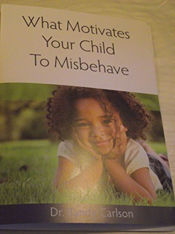Cover Art for 0013189012580, What Motivates Your Child To Misbehave -- Dr. Randy Carlson by 