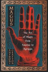 Cover Art for 9780674659735, Magus: The Art of Magic from Faustus to Agrippa by Grafton, Henry Putnam University Professor of History Anthony
