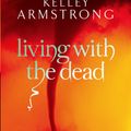 Cover Art for 9780356500232, Living With The Dead: Number 9 in series by Kelley Armstrong
