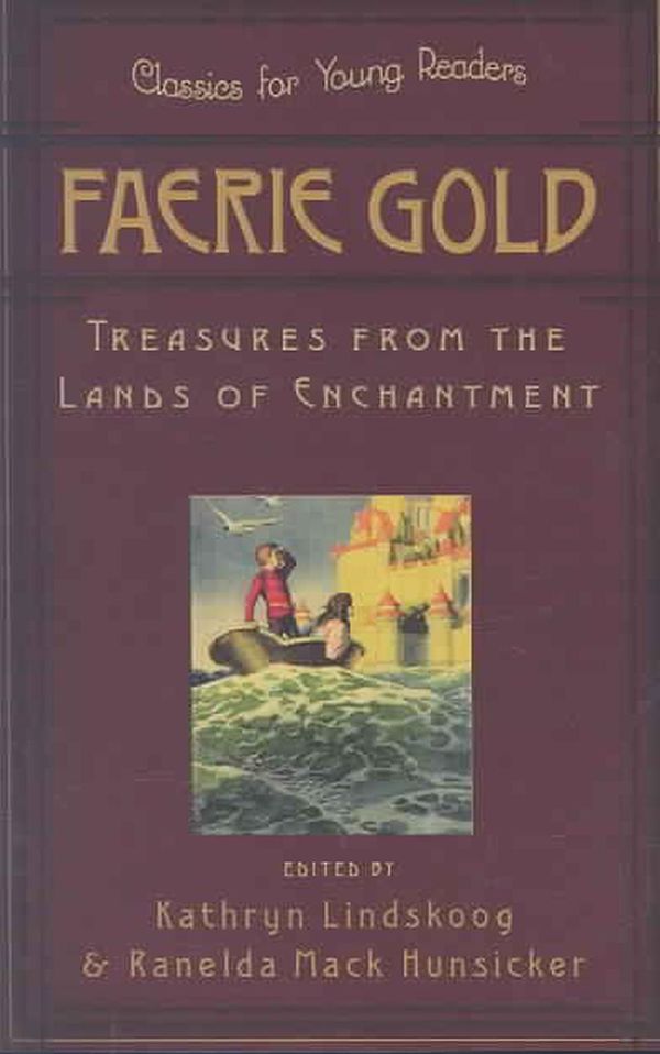 Cover Art for 9780875527383, Faerie Gold: Treasures from the Lands of Enchantment (Classics for Young Readers) by Ranelda Mack Hunsicker