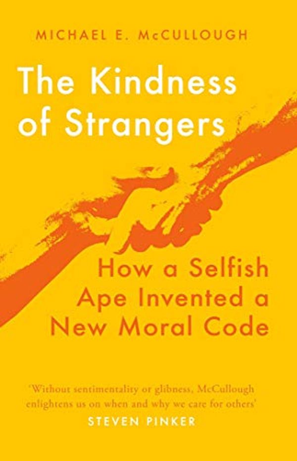 Cover Art for B081B9H8DB, The Kindness of Strangers: How a Selfish Ape Invented a New Moral Code by Michael E. McCullough