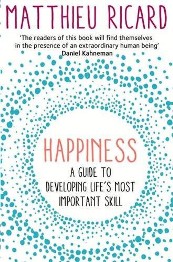 Cover Art for 8601410743260, By Matthieu Ricard Happiness: A Guide to Developing Life's Most Important Skill [Paperback] by Matthieu Ricard