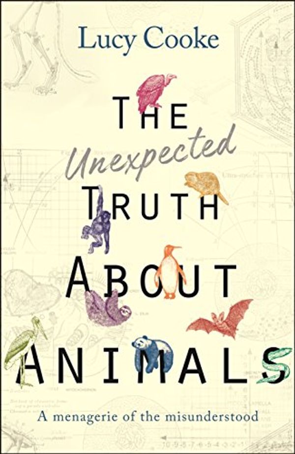 Cover Art for 9780857524119, The Unexpected Truth About Animals by Lucy Cooke