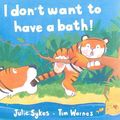 Cover Art for 9781854306166, I Don't Want to Have a Bath! by Julie Sykes, Tim Warnes