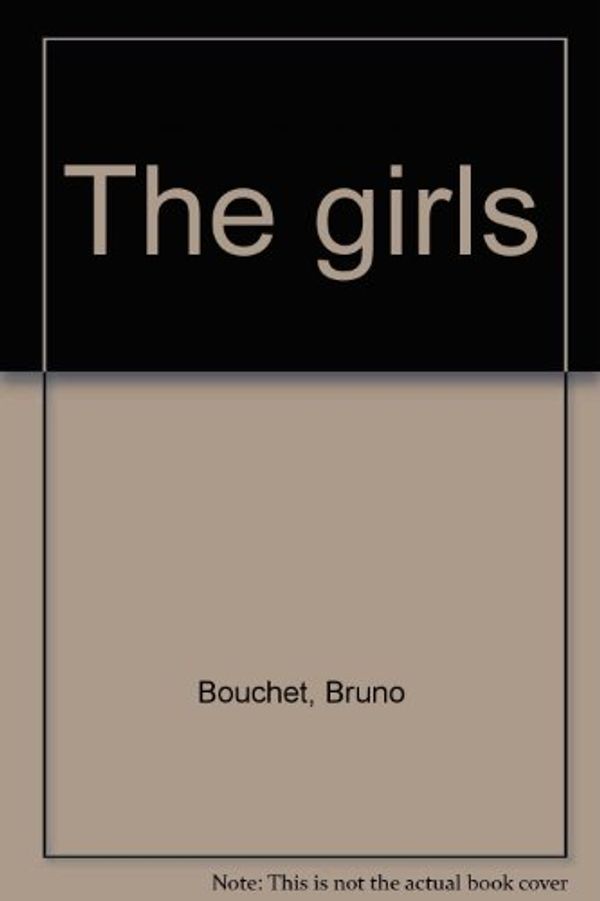 Cover Art for 9780733613784, The Girls by Bruno Bouchet