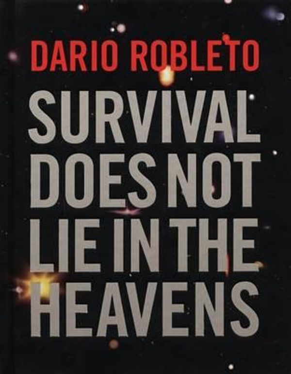 Cover Art for 9781879003613, Dario Robleto - Survival Does Not Lie in the Heavens by Vicario, Gilbert, Oreskes, Naomi, White, Michelle