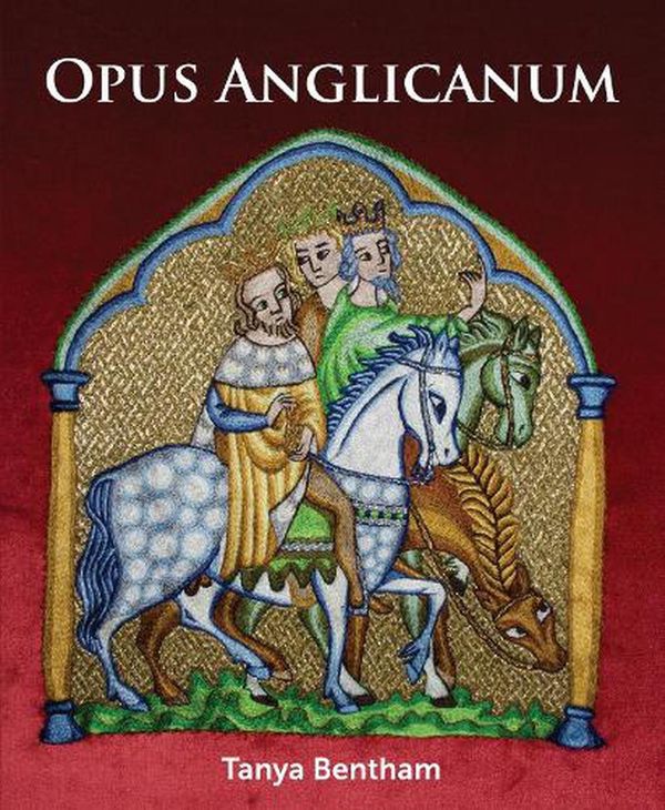 Cover Art for 9781785008962, Opus Anglicanum: A Practical Guide by Tanya Bentham