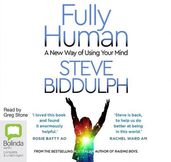 Cover Art for 9781867537885, Fully Human: A New Way of Using Your Mind by Steve Biddulph, Shaaron Biddulph