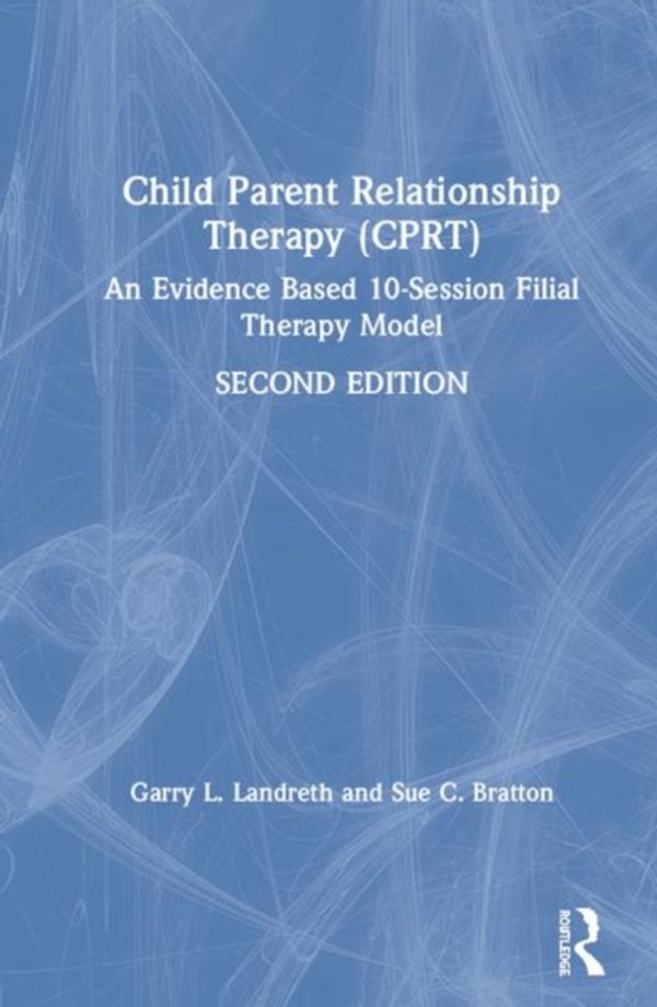 Cover Art for 9781138689022, Child Parent Relationship Therapy (CPRT), 2nd EditionA 10-Session Filial Therapy Model by Garry L. Landreth