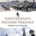 Cover Art for 9781445649764, Chesterfield's Military Heritage by Gerry van Tonder