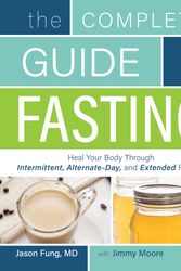 Cover Art for 9781628600018, The Complete Guide to Fasting by Jason Fung, Jimmy Moore