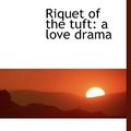 Cover Art for 9781117205670, Riquet of the Tuft (Hardcover) by Anonymous