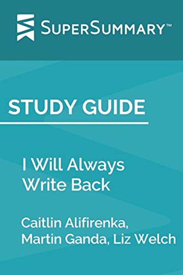 Cover Art for 9781690022305, Study Guide: I Will Always Write Back by Caitlin Alifirenka, Martin Ganda, Liz Welch (SuperSummary) by SuperSummary
