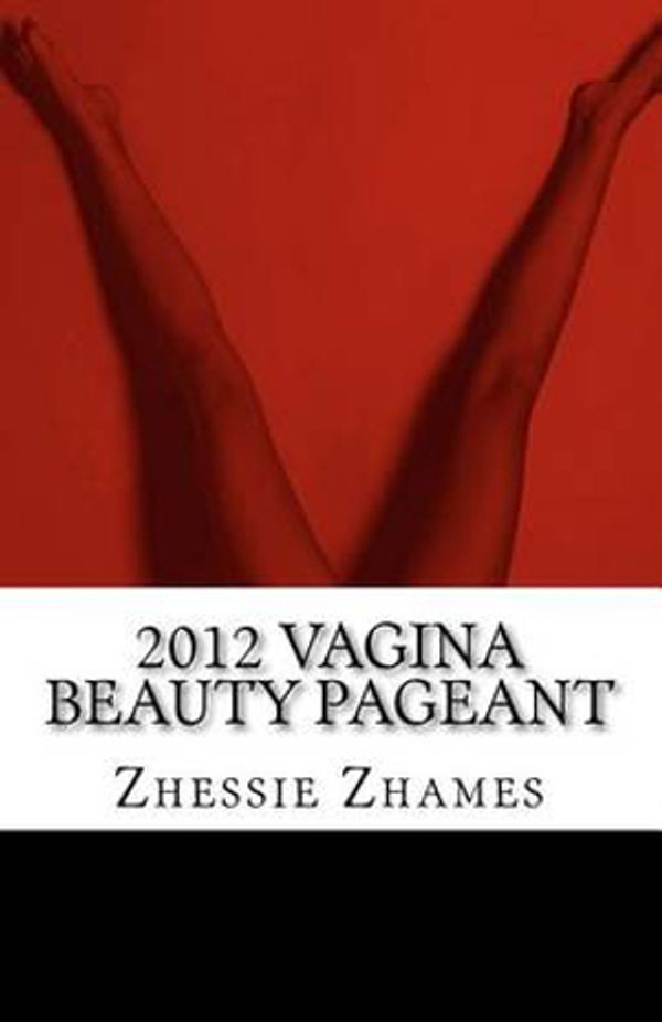 Cover Art for 9781468173857, 2012 Vagina Beauty Pageant by Zhessie Zhames