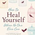 Cover Art for 9780738747286, How to Heal Yourself When No One Else Can: A Total Self-Healing Approach for Mind, Body, and Spirit by Amy B. Scher