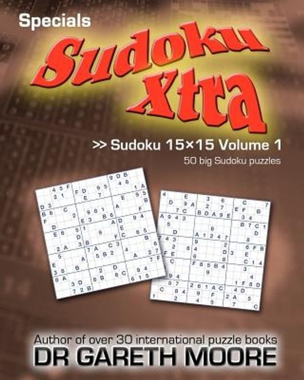 Cover Art for 9781463755447, Sudoku 15x15 Volume 1: Sudoku Xtra Specials by Dr Gareth Moore