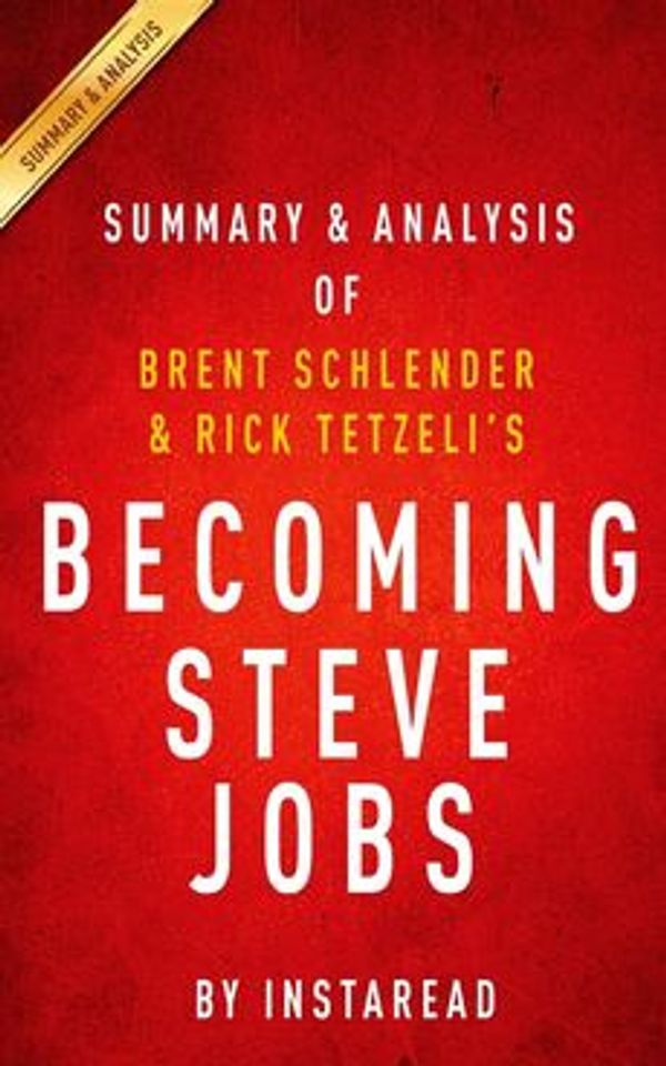 Cover Art for 9781511858557, Summary & Analysis of Brent Schlender and Rick Tetzeli's Becoming Steve Jobs: The Evolution of a Reckless Upstart into a Visionary Leader by Instaread