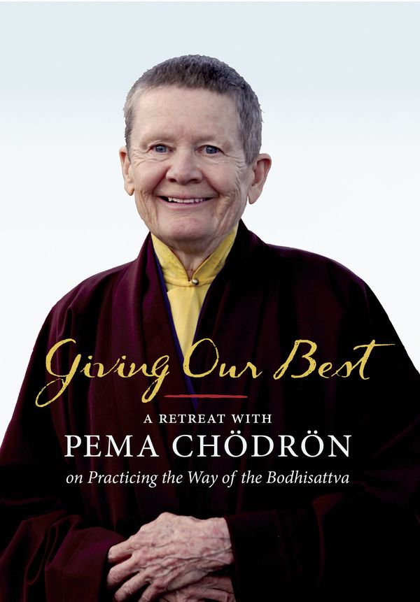Cover Art for 9781611801620, Giving Our Best: A Retreat with Pema Chodron on Practicign the Way of the Bodhisattva by Pema Chodron
