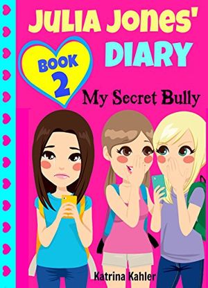 Cover Art for B00EC6JVMG, JULIA JONES' DIARY: My Secret Bully - Book 2: Diary Book for Girls 9-12 by Katrina Kahler