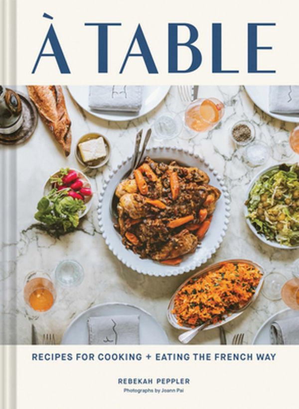 Cover Art for 9781797202235, A Table: Recipes for Cooking and Eating the French Way by Rebekah Peppler