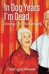 Cover Art for 9781423606628, In Dog Years I’m Dead: Growing Old (Dis)Gracefully by Carol Lynn Pearson