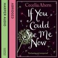 Cover Art for 9780007265411, If You Could See Me Now by Cecelia Ahern