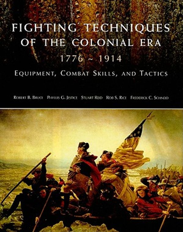 Cover Art for 9780312590925, Fighting Techniques of the Colonial Era: 1776--1914 Equipment, Combat Skills and Tactics by Robert Bruce, Phyllis G. Jestice, Stuart Reid, Rob S. Rice, Frederick C. Schneid