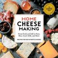 Cover Art for 9781635860788, Home Cheese Making, 4th Edition: From Fresh and Soft to Firm, Blue, and Goat's Milk Cheeses; 100 Specialty Recipes by Ricki Carroll