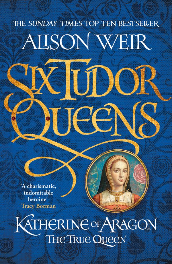 Cover Art for 9781472227515, Six Tudor Queens: Katherine of Aragon, The True Queen: Six Tudor Queens 1 by Alison Weir