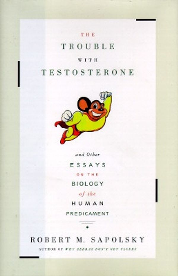 Cover Art for 9780684834092, The TROUBLE WITH TESTOSTERONE: And Other Essays on the Biology of the Human Predicament by Robert M. Sapolsky