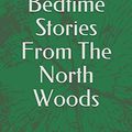 Cover Art for 9781986448871, Bedtime Stories From The North Woods by David W. Norris