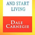Cover Art for 9780000058461, How to Stop Worrying and Start Living by Dale Carnegie