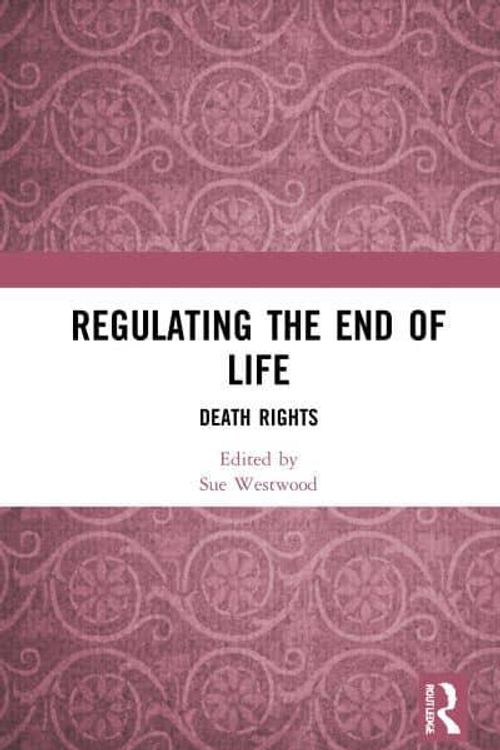 Cover Art for 9781032073293, Regulating the End of Life: Death Rights by Sue Westwood
