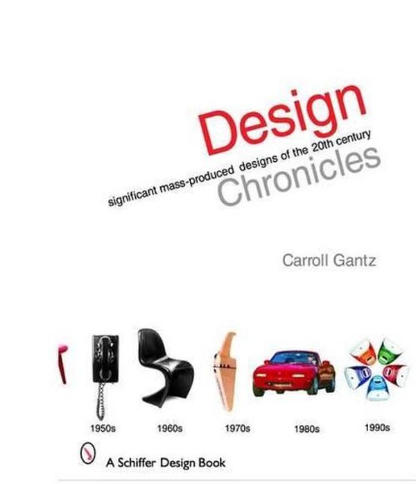 Cover Art for 9780764322235, Design Chronicles: Significant Mass-produced Designs of the 20th Century (Schiffer Design Books) by Carroll M. Gantz