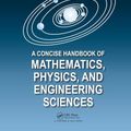 Cover Art for 9781439806401, A Concise Handbook of Mathematics, Physics, and Engineering Sciences by Andrei D. Polyanin