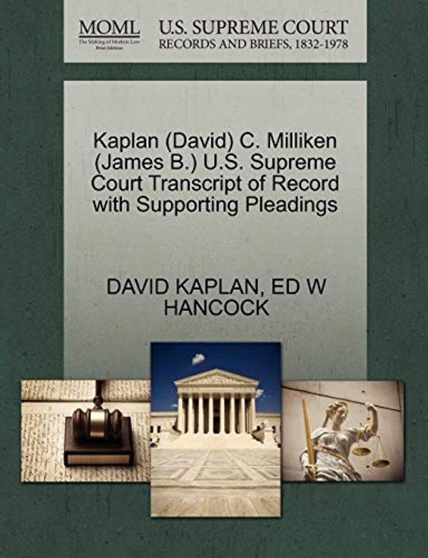 Cover Art for 9781270624592, Kaplan (David) C. Milliken (James B.) U.S. Supreme Court Transcript of Record with Supporting Pleadings by David Kaplan, Ed W. Hancock