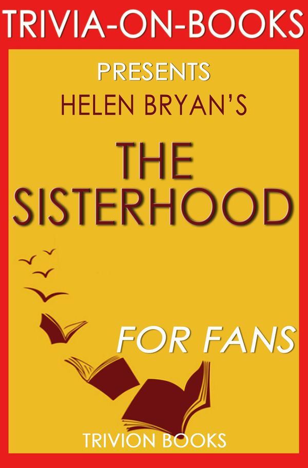 Cover Art for 1230001211733, The Sisterhood: A Novel by Helen Bryan (Trivia-On-Books) by Trivion Books