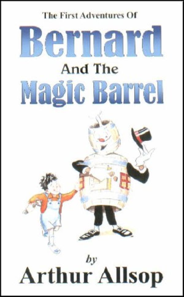 Cover Art for 9780722338018, The First Adventures of Bernard and the Magic Barrel: AND The First Adventures of Boswald by Arthur Allsop