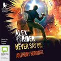 Cover Art for B0725X24M5, Never Say Die: Alex Rider, Book 11 by Anthony Horowitz