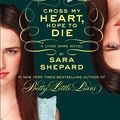 Cover Art for 9780062128195, The Lying Game #5: Cross My Heart, Hope to Die by Sara Shepard