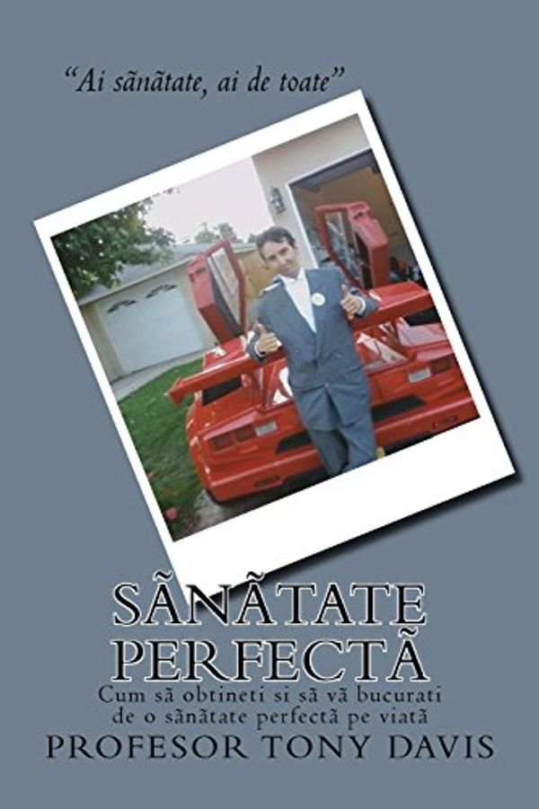 Cover Art for 9781717079084, Sanatate Perfecta: Ce sa faceti ca sa obtineti si sa va bucurati de o sanatate perfecta pe viata by Tony Davis